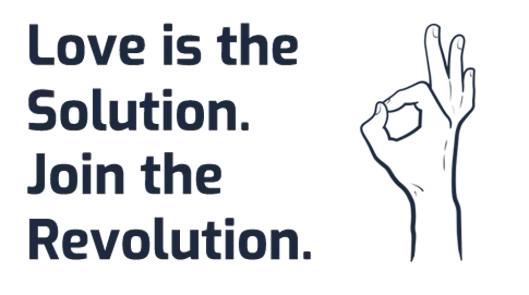 Love is the Solution. Join the Revolution.